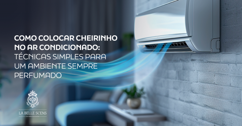 Como Colocar Cheirinho no Ar Condicionado: Técnicas Simples para um Ambiente Sempre Perfumado